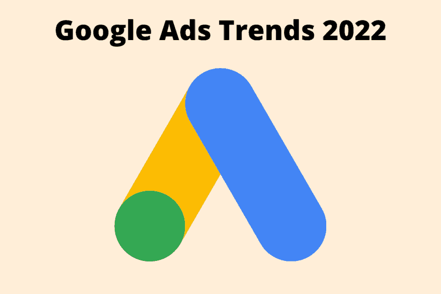 Google Ads Trends 2022